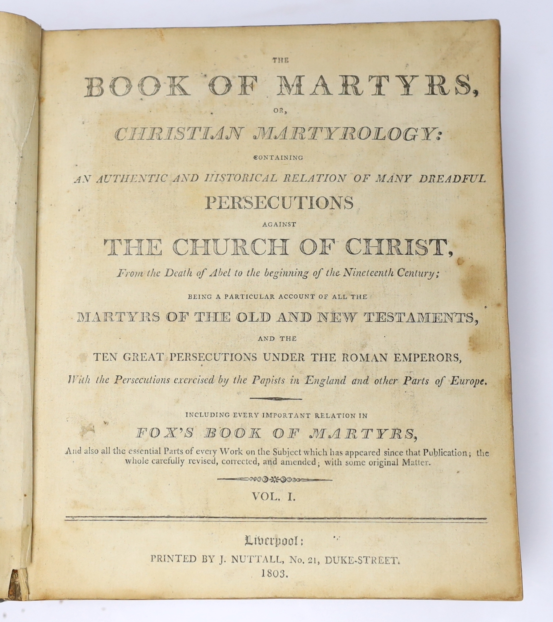 The Book of Martyrs, or Christian Martyrology....including every important relation in Fox's Book of Martyrs.... 2 vols. (in one). 20 engraved plates; old calf (distressed), sm. thick folio. Liverpool: printed by J. Nutt